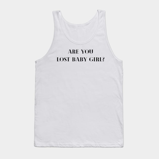 Are you lost baby girl? Tank Top by Kaalpanikaa